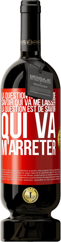 49,95 € | Vin rouge Édition Premium MBS® Réserve La question n'est pas de savoir qui va me laisser. La question est de savoir qui va m'arrêter Étiquette Rouge. Étiquette personnalisable Réserve 12 Mois Récolte 2015 Tempranillo