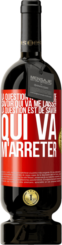 49,95 € Envoi gratuit | Vin rouge Édition Premium MBS® Réserve La question n'est pas de savoir qui va me laisser. La question est de savoir qui va m'arrêter Étiquette Rouge. Étiquette personnalisable Réserve 12 Mois Récolte 2016 Tempranillo