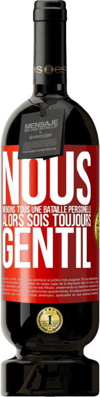 «Nous menons tous une bataille personelle. Alors sois toujours gentil» Édition Premium MBS® Réserve