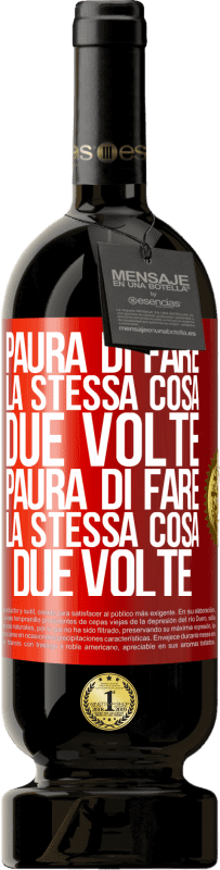 49,95 € | Vino rosso Edizione Premium MBS® Riserva Paura di fare la stessa cosa due volte. Paura di fare la stessa cosa due volte Etichetta Rossa. Etichetta personalizzabile Riserva 12 Mesi Raccogliere 2015 Tempranillo