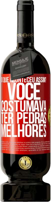 49,95 € | Vinho tinto Edição Premium MBS® Reserva o que aconteceu assim? Você costumava ter pedras melhores Etiqueta Vermelha. Etiqueta personalizável Reserva 12 Meses Colheita 2014 Tempranillo