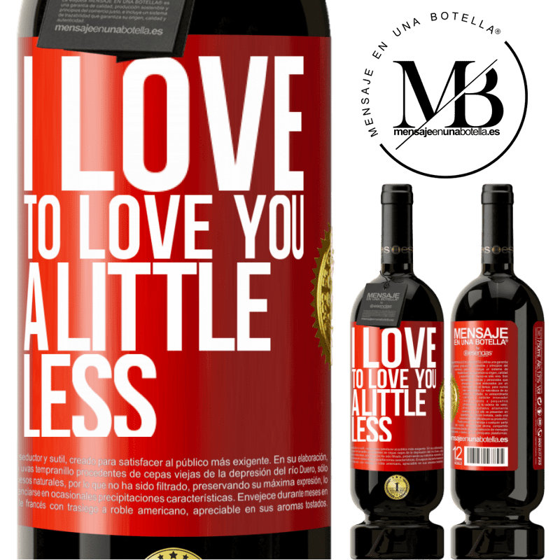 49,95 € Free Shipping | Red Wine Premium Edition MBS® Reserve I love to love you a little less Red Label. Customizable label Reserve 12 Months Harvest 2014 Tempranillo