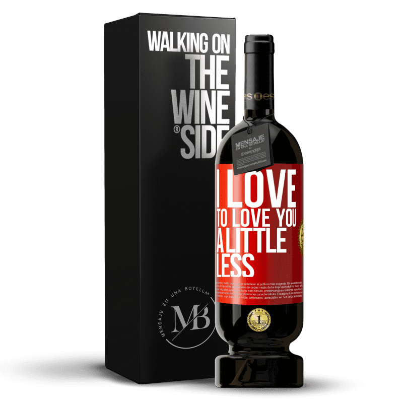 49,95 € Free Shipping | Red Wine Premium Edition MBS® Reserve I love to love you a little less Red Label. Customizable label Reserve 12 Months Harvest 2014 Tempranillo