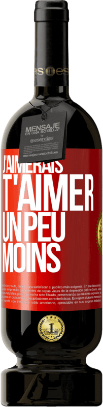 49,95 € | Vin rouge Édition Premium MBS® Réserve J'aimerais t'aimer un peu moins Étiquette Rouge. Étiquette personnalisable Réserve 12 Mois Récolte 2015 Tempranillo