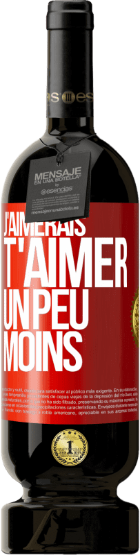 49,95 € | Vin rouge Édition Premium MBS® Réserve J'aimerais t'aimer un peu moins Étiquette Rouge. Étiquette personnalisable Réserve 12 Mois Récolte 2016 Tempranillo