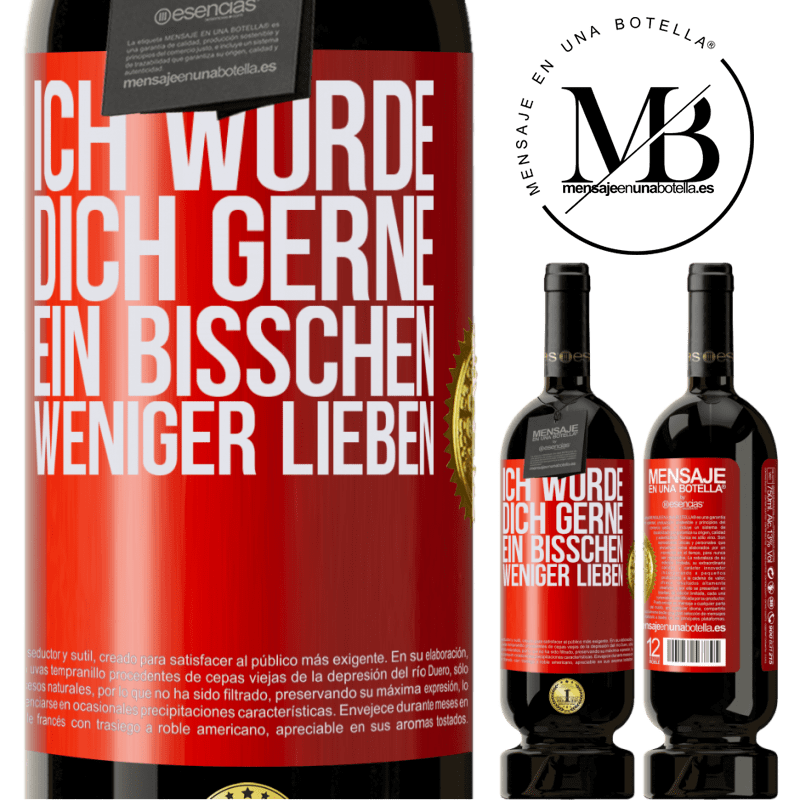 49,95 € Kostenloser Versand | Rotwein Premium Ausgabe MBS® Reserve Ich würde dich gerne ein bisschen weniger lieben Rote Markierung. Anpassbares Etikett Reserve 12 Monate Ernte 2014 Tempranillo