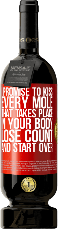 «I promise to kiss every mole that takes place in your body, lose count, and start over» Premium Edition MBS® Reserve