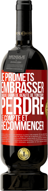 49,95 € | Vin rouge Édition Premium MBS® Réserve Je promets embrasser chaque grain de beauté de ton corps, perdre le compte et recommencer Étiquette Rouge. Étiquette personnalisable Réserve 12 Mois Récolte 2015 Tempranillo