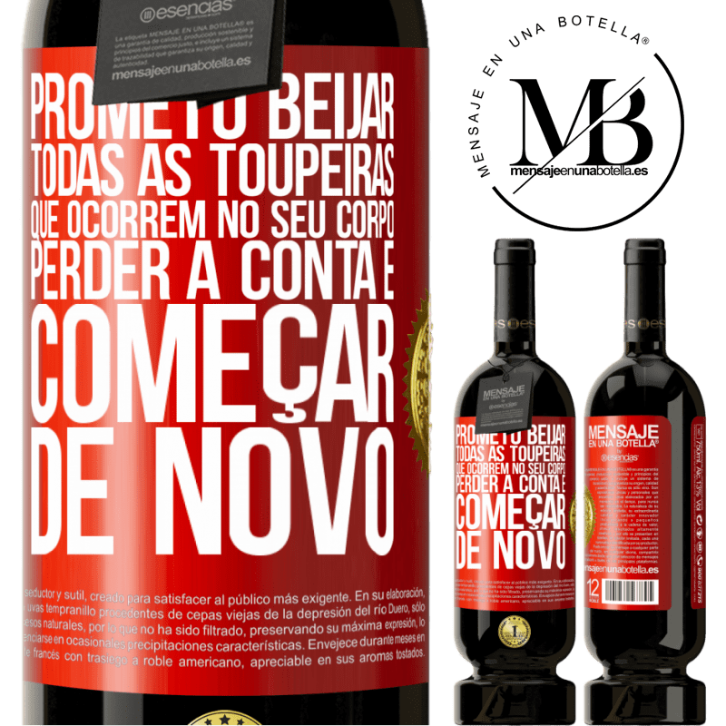 49,95 € Envio grátis | Vinho tinto Edição Premium MBS® Reserva Prometo beijar todas as toupeiras que ocorrem no seu corpo, perder a conta e começar de novo Etiqueta Vermelha. Etiqueta personalizável Reserva 12 Meses Colheita 2014 Tempranillo