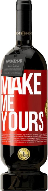 «Make me yours» Premium Edition MBS® Reserva