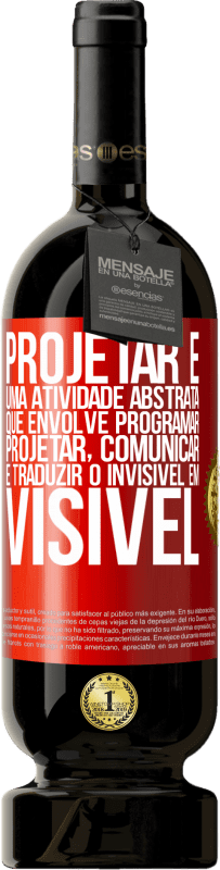 Envio grátis | Vinho tinto Edição Premium MBS® Reserva Projetar é uma atividade abstrata que envolve programar, projetar, comunicar ... e traduzir o invisível em visível Etiqueta Vermelha. Etiqueta personalizável Reserva 12 Meses Colheita 2014 Tempranillo