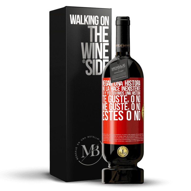 49,95 € Envío gratis | Vino Tinto Edición Premium MBS® Reserva Negar una historia no la hace inexistente. Tú y yo tuvimos una historia. Te guste, o no. Me guste, o no. Estés o no Etiqueta Roja. Etiqueta personalizable Reserva 12 Meses Cosecha 2015 Tempranillo