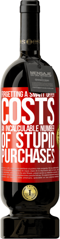 49,95 € Free Shipping | Red Wine Premium Edition MBS® Reserve Forgetting a smart offer costs an incalculable number of stupid purchases Red Label. Customizable label Reserve 12 Months Harvest 2016 Tempranillo