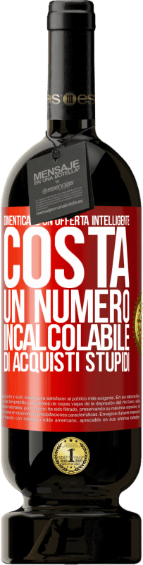 49,95 € Spedizione Gratuita | Vino rosso Edizione Premium MBS® Riserva Dimenticare un'offerta intelligente costa un numero incalcolabile di acquisti stupidi Etichetta Rossa. Etichetta personalizzabile Riserva 12 Mesi Raccogliere 2016 Tempranillo