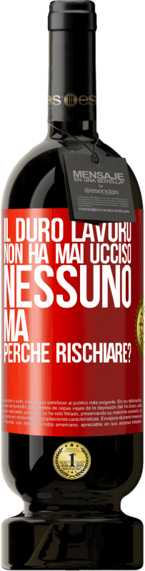 49,95 € | Vino rosso Edizione Premium MBS® Riserva Il duro lavoro non ha mai ucciso nessuno, ma perché rischiare? Etichetta Rossa. Etichetta personalizzabile Riserva 12 Mesi Raccogliere 2015 Tempranillo