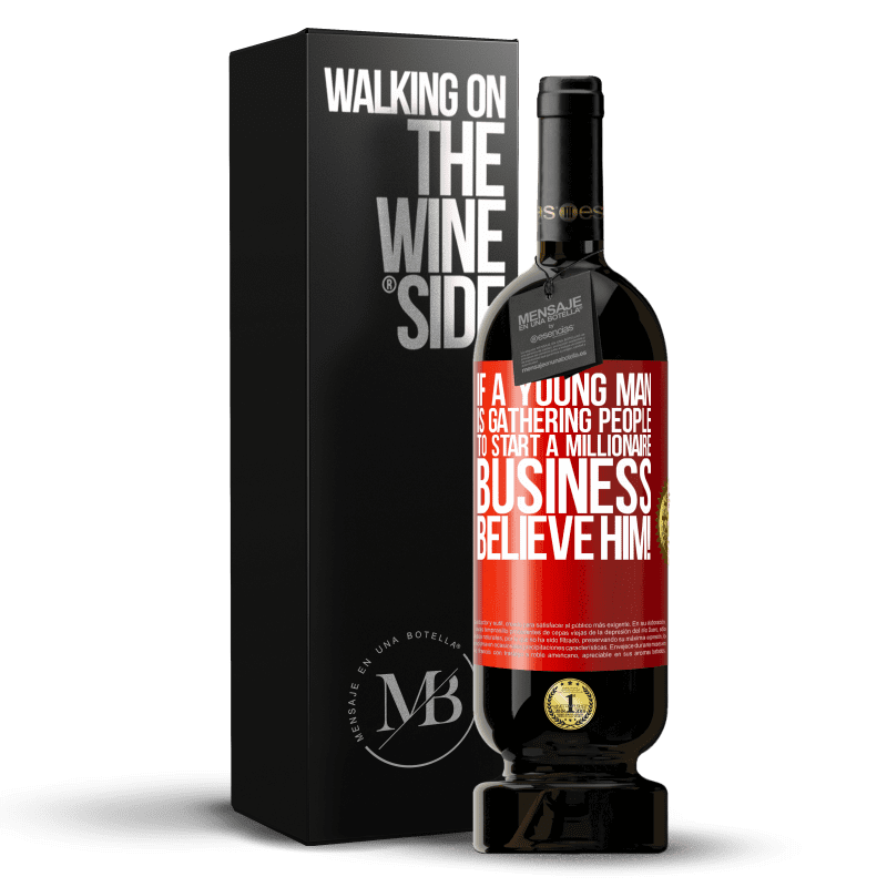 49,95 € Free Shipping | Red Wine Premium Edition MBS® Reserve If a young man is gathering people to start a millionaire business, believe him! Red Label. Customizable label Reserve 12 Months Harvest 2014 Tempranillo
