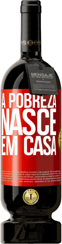 49,95 € | Vinho tinto Edição Premium MBS® Reserva A pobreza nasce em casa Etiqueta Vermelha. Etiqueta personalizável Reserva 12 Meses Colheita 2015 Tempranillo