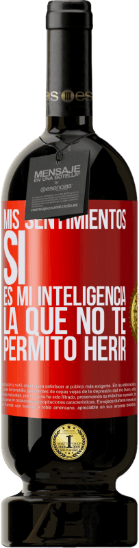 «Mis sentimientos, sí. Es mi inteligencia la que no te permito herir» Edición Premium MBS® Reserva