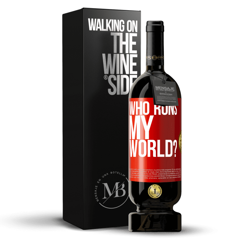 49,95 € Free Shipping | Red Wine Premium Edition MBS® Reserve who runs my world? Red Label. Customizable label Reserve 12 Months Harvest 2015 Tempranillo