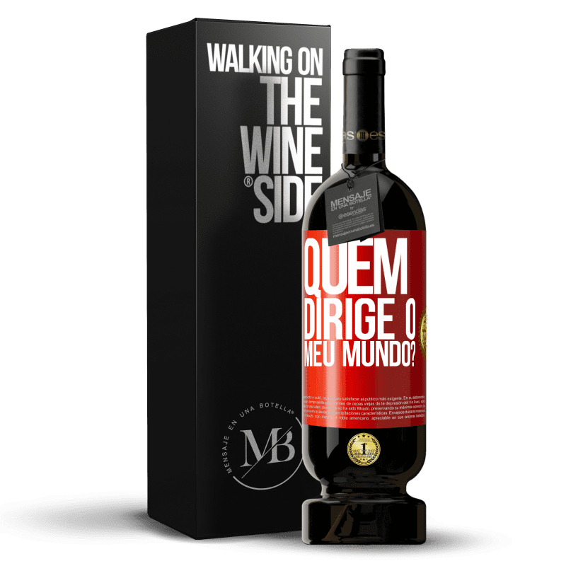 49,95 € Envio grátis | Vinho tinto Edição Premium MBS® Reserva quem dirige o meu mundo? Etiqueta Vermelha. Etiqueta personalizável Reserva 12 Meses Colheita 2015 Tempranillo