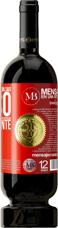 «A qualsiasi persona di qualsiasi SESSO con ogni bicchiere di questo vino diamo un coperchio GRATUITAMENTE» Edizione Premium MBS® Riserva
