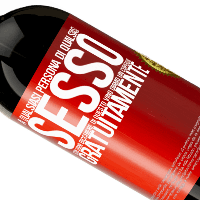 Espressioni Uniche e Personali. «A qualsiasi persona di qualsiasi SESSO con ogni bicchiere di questo vino diamo un coperchio GRATUITAMENTE» Edizione Premium MBS® Riserva
