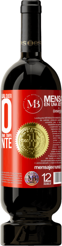 «Para qualquer pessoa de qualquer sexo com cada copo deste vinho, damos uma tampa GRATUITAMENTE» Edição Premium MBS® Reserva