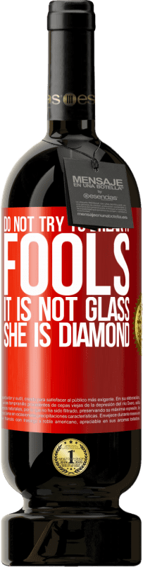 «Do not try to break it, fools, it is not glass. She is diamond» Premium Edition MBS® Reserve
