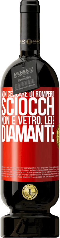 49,95 € | Vino rosso Edizione Premium MBS® Riserva Non cercare di romperlo, sciocchi, non è vetro. Lei è diamante Etichetta Rossa. Etichetta personalizzabile Riserva 12 Mesi Raccogliere 2015 Tempranillo