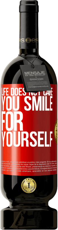 49,95 € | Red Wine Premium Edition MBS® Reserve Life does not care, you smile for yourself Red Label. Customizable label Reserve 12 Months Harvest 2015 Tempranillo