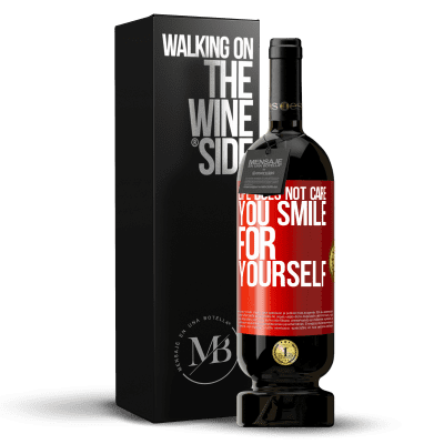 «Life does not care, you smile for yourself» Premium Edition MBS® Reserva