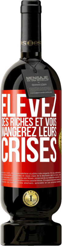 49,95 € Envoi gratuit | Vin rouge Édition Premium MBS® Réserve Élevez des riches et vous mangerez leurs crises Étiquette Rouge. Étiquette personnalisable Réserve 12 Mois Récolte 2016 Tempranillo