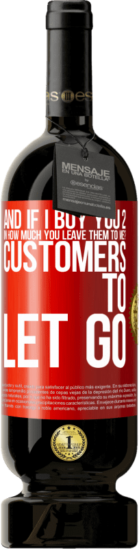 49,95 € | Red Wine Premium Edition MBS® Reserve and if I buy you 2 in how much you leave them to me? Customers to let go Red Label. Customizable label Reserve 12 Months Harvest 2016 Tempranillo