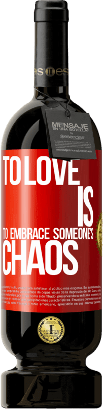 49,95 € Free Shipping | Red Wine Premium Edition MBS® Reserve To love is to embrace someone's chaos Red Label. Customizable label Reserve 12 Months Harvest 2015 Tempranillo