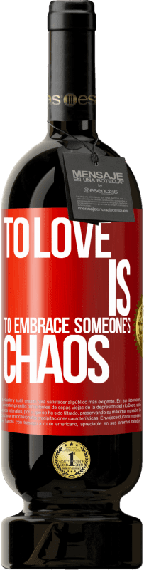 29,95 € Free Shipping | Red Wine Premium Edition MBS® Reserva To love is to embrace someone's chaos Red Label. Customizable label Reserva 12 Months Harvest 2014 Tempranillo
