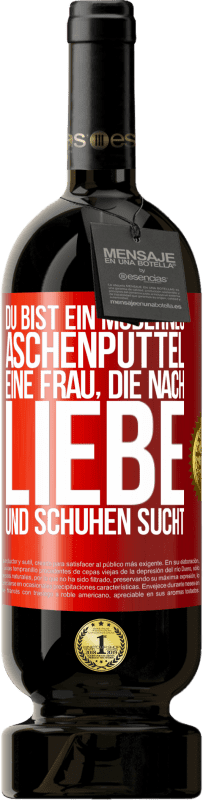 49,95 € | Rotwein Premium Ausgabe MBS® Reserve Du bist ein modernes Aschenputtel, eine Frau, die nach Liebe und Schuhen sucht Rote Markierung. Anpassbares Etikett Reserve 12 Monate Ernte 2016 Tempranillo