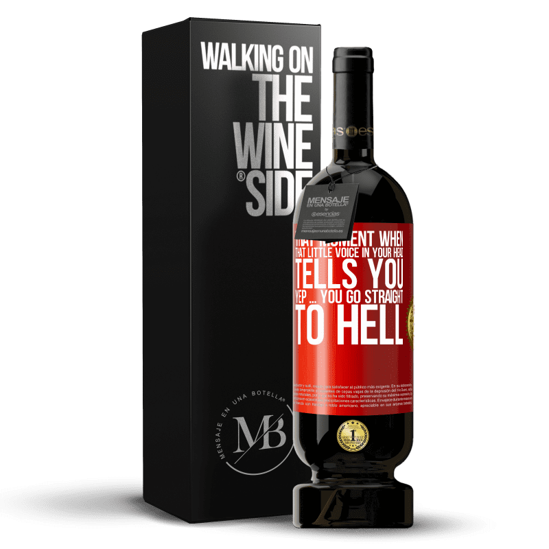 49,95 € Free Shipping | Red Wine Premium Edition MBS® Reserve That moment when that little voice in your head tells you Yep ... you go straight to hell Red Label. Customizable label Reserve 12 Months Harvest 2015 Tempranillo