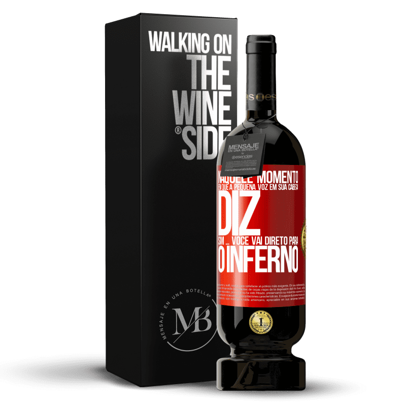 49,95 € Envio grátis | Vinho tinto Edição Premium MBS® Reserva Naquele momento em que a pequena voz em sua cabeça diz Sim ... você vai direto para o inferno Etiqueta Vermelha. Etiqueta personalizável Reserva 12 Meses Colheita 2015 Tempranillo