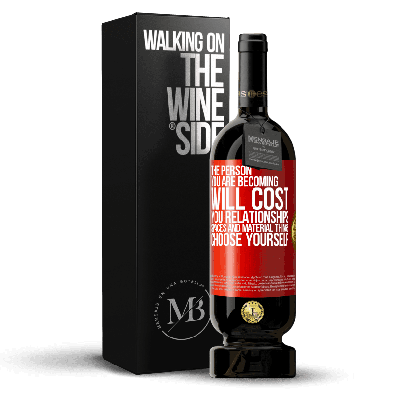 49,95 € Free Shipping | Red Wine Premium Edition MBS® Reserve The person you are becoming will cost you relationships, spaces and material things. Choose yourself Red Label. Customizable label Reserve 12 Months Harvest 2015 Tempranillo