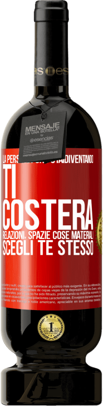 49,95 € Spedizione Gratuita | Vino rosso Edizione Premium MBS® Riserva La persona che stai diventando ti costerà relazioni, spazi e cose materiali. Scegli te stesso Etichetta Rossa. Etichetta personalizzabile Riserva 12 Mesi Raccogliere 2016 Tempranillo