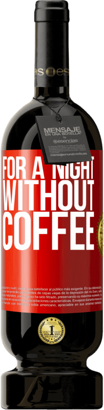 «For a night without coffee» Premium Edition MBS® Reserve