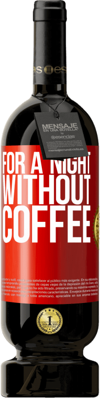 «For a night without coffee» Premium Edition MBS® Reserva