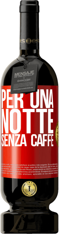 49,95 € Spedizione Gratuita | Vino rosso Edizione Premium MBS® Riserva Per una notte senza caffè Etichetta Rossa. Etichetta personalizzabile Riserva 12 Mesi Raccogliere 2015 Tempranillo