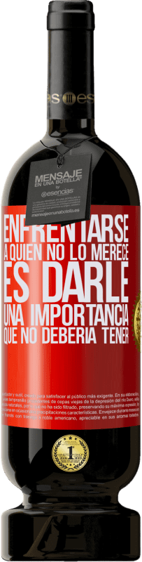 «Enfrentarse a quien no lo merece es darle una importancia que no debería tener» Edición Premium MBS® Reserva
