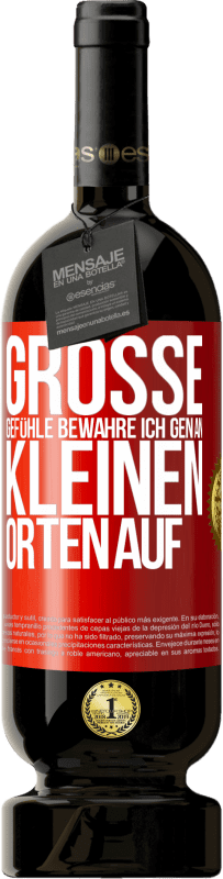 49,95 € | Rotwein Premium Ausgabe MBS® Reserve Große Gefühle bewahre ich gen an kleinen Orten auf Rote Markierung. Anpassbares Etikett Reserve 12 Monate Ernte 2015 Tempranillo