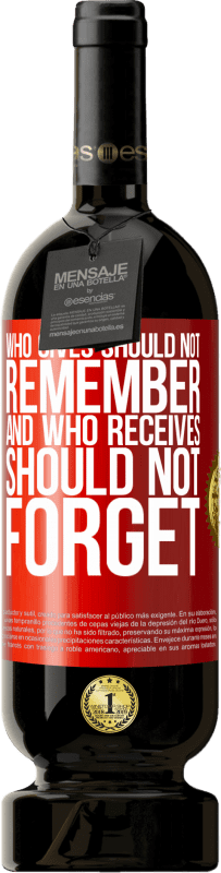 «Who gives should not remember, and who receives, should not forget» Premium Edition MBS® Reserva