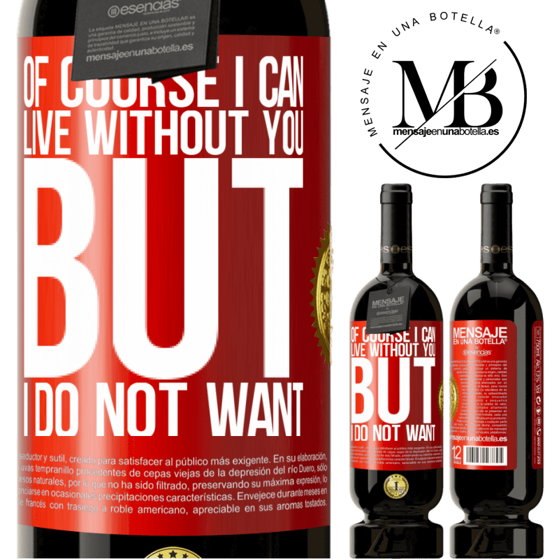49,95 € Free Shipping | Red Wine Premium Edition MBS® Reserve Of course I can live without you. But I do not want Red Label. Customizable label Reserve 12 Months Harvest 2014 Tempranillo