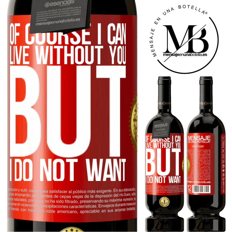 49,95 € Free Shipping | Red Wine Premium Edition MBS® Reserve Of course I can live without you. But I do not want Red Label. Customizable label Reserve 12 Months Harvest 2016 Tempranillo
