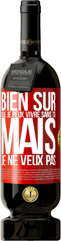 49,95 € Envoi gratuit | Vin rouge Édition Premium MBS® Réserve Bien sûr que je peux vivre sans toi. Mais je ne veux pas Étiquette Rouge. Étiquette personnalisable Réserve 12 Mois Récolte 2016 Tempranillo