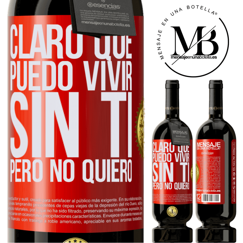 49,95 € Envío gratis | Vino Tinto Edición Premium MBS® Reserva Claro que puedo vivir sin ti. Pero no quiero Etiqueta Roja. Etiqueta personalizable Reserva 12 Meses Cosecha 2014 Tempranillo